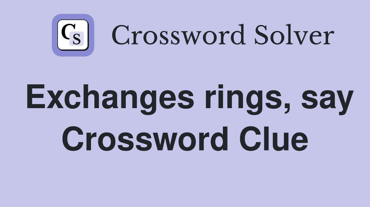 Exchanges rings, say Crossword Clue