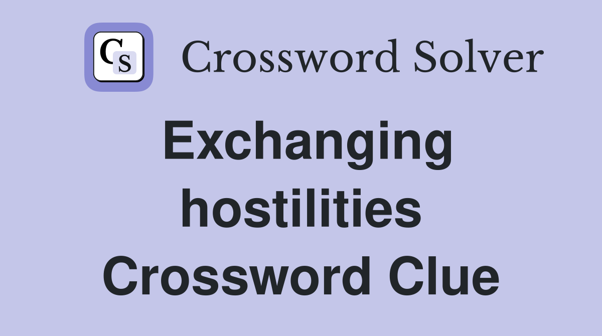 Exchanging hostilities Crossword Clue