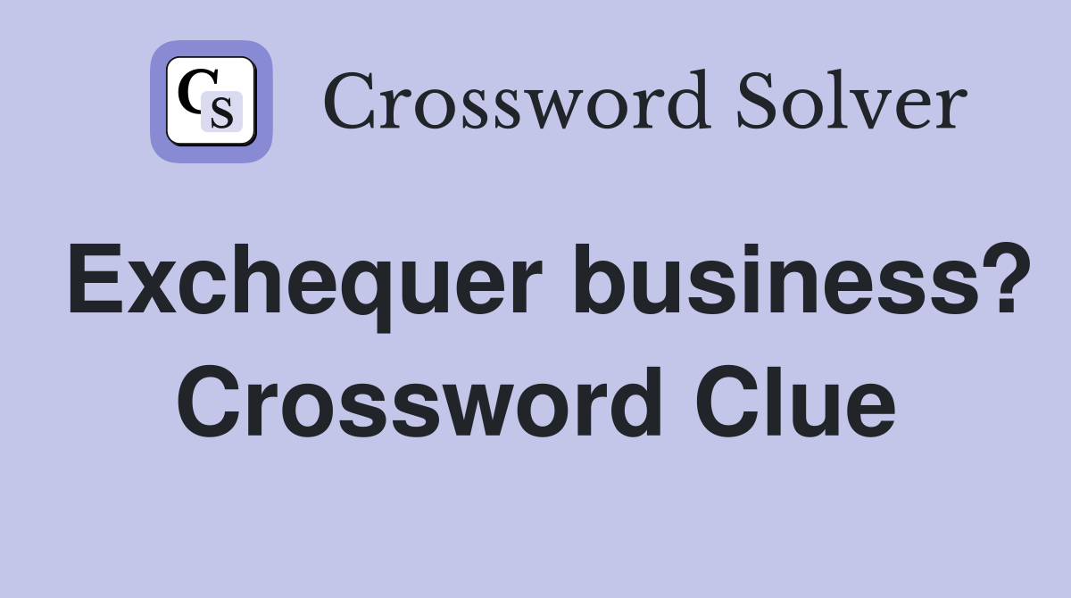 Exchequer business? Crossword Clue