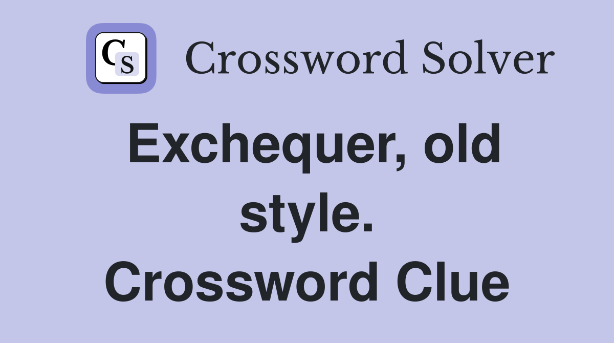 Exchequer, old style. Crossword Clue