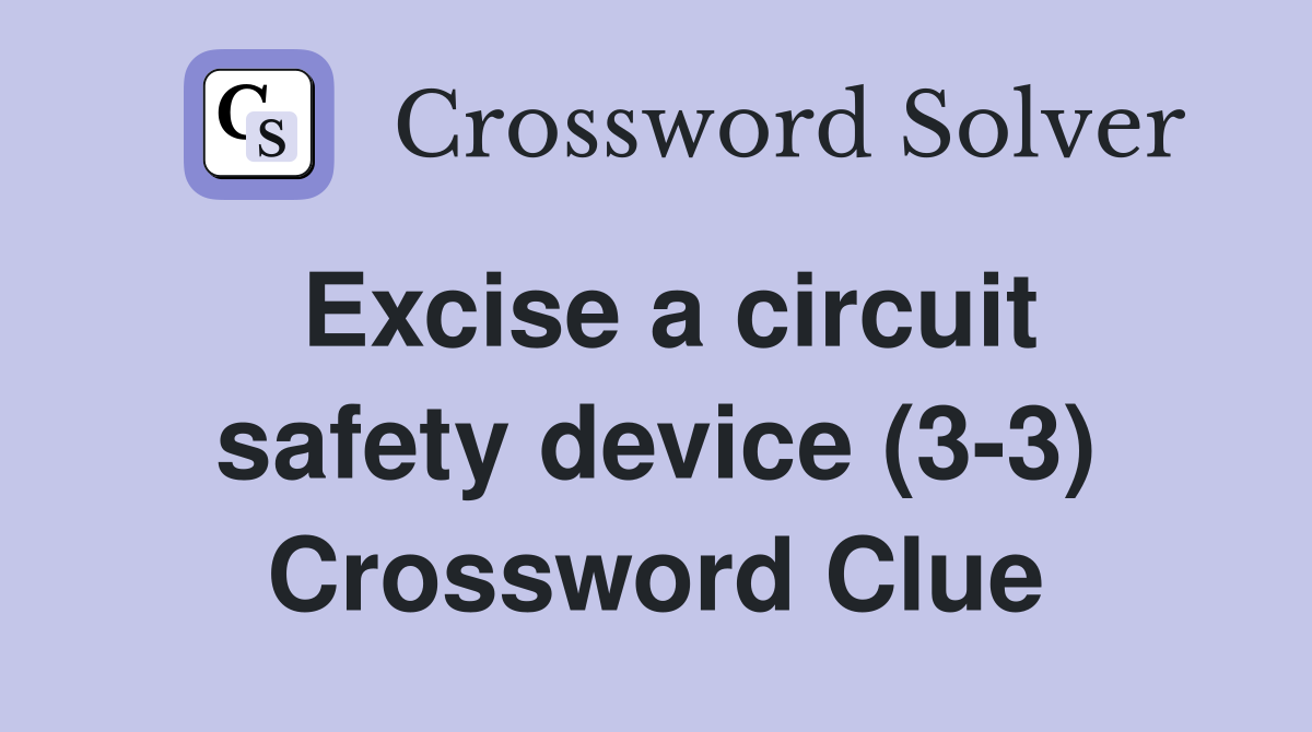 Excise a circuit safety device (3-3) Crossword Clue