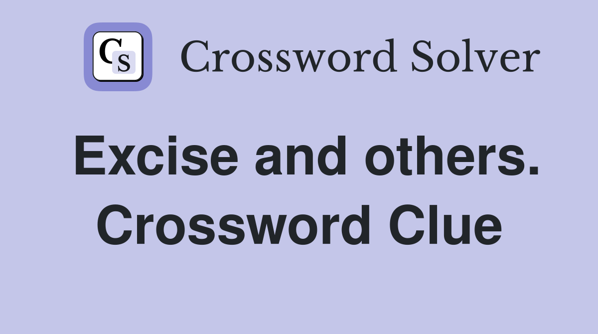 Excise and others. Crossword Clue