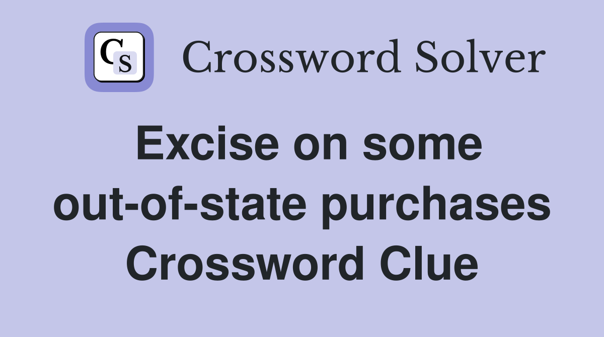 Excise on some out-of-state purchases Crossword Clue