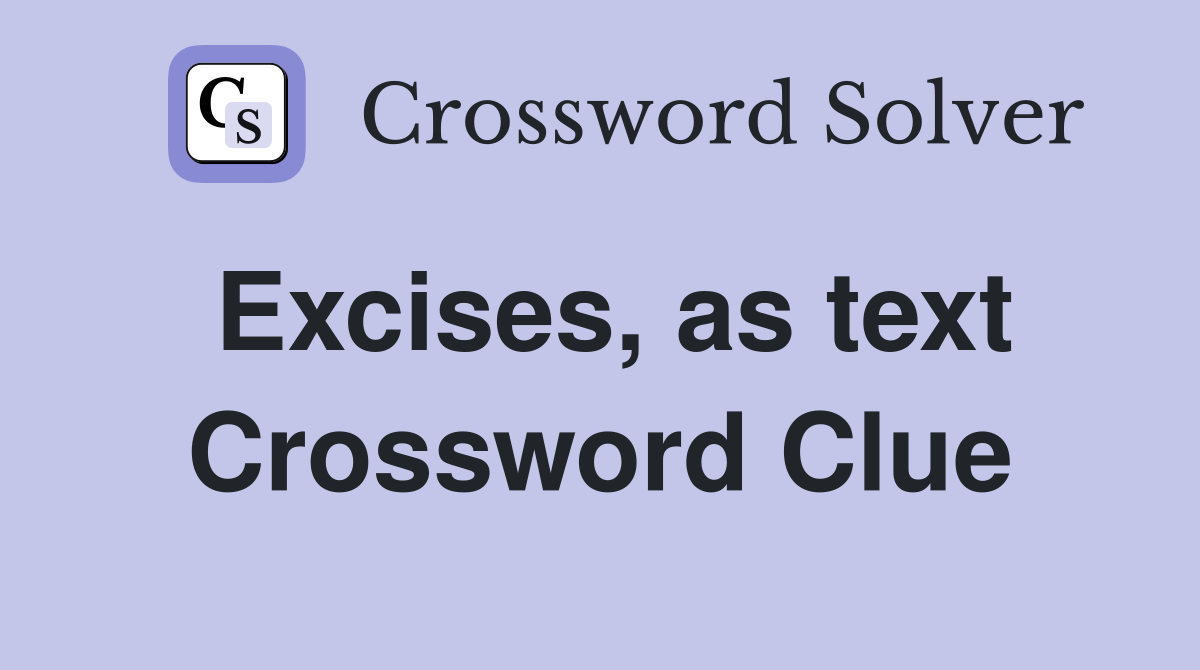 Excises, as text Crossword Clue