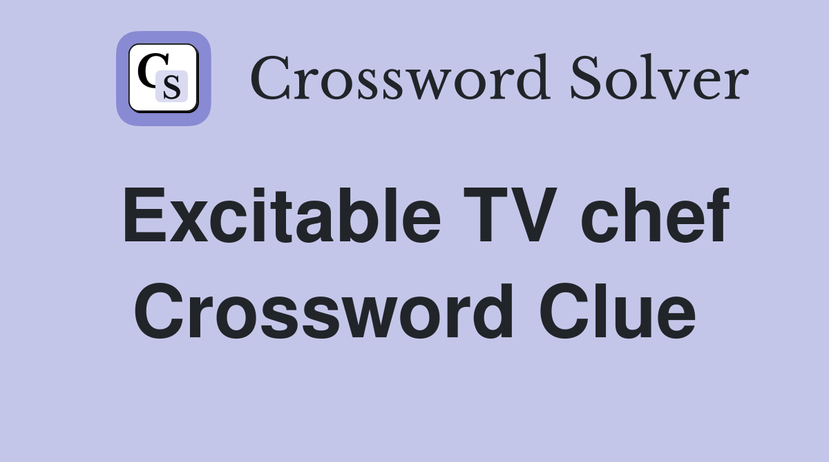 Excitable TV chef Crossword Clue