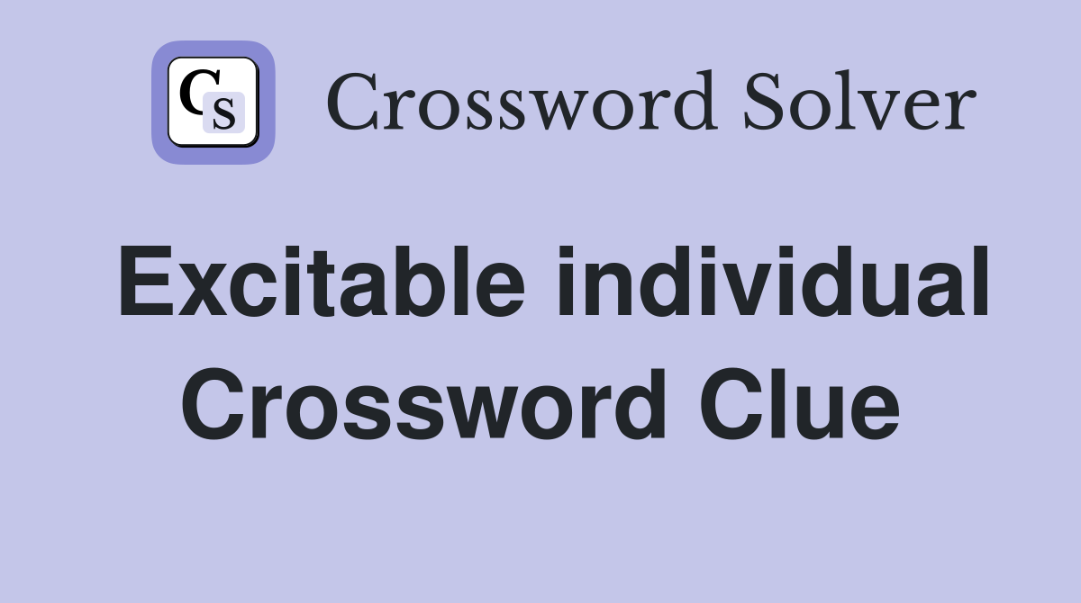 Excitable individual Crossword Clue