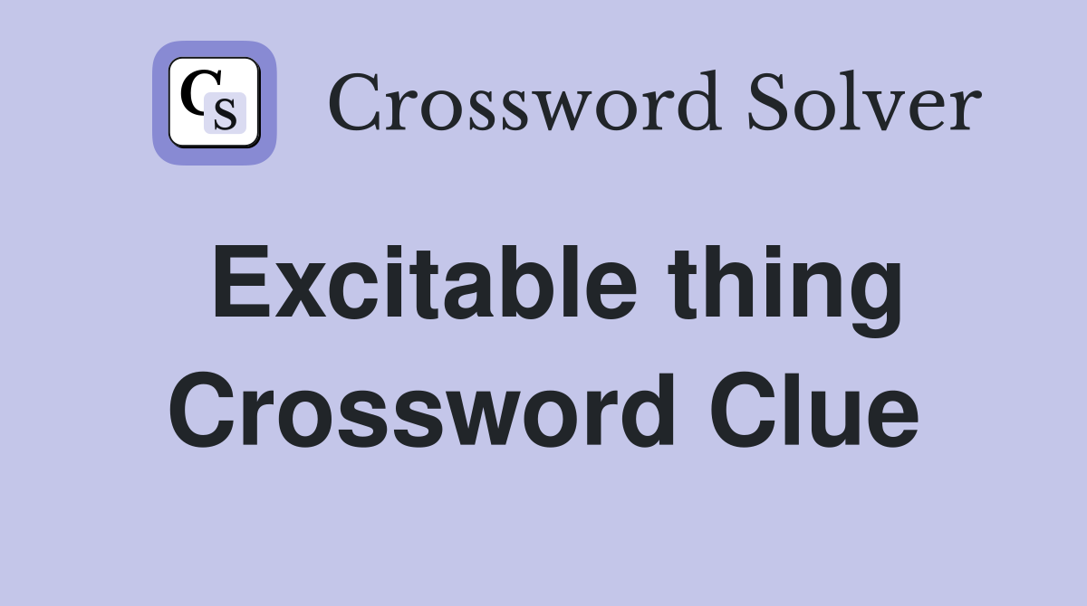 Excitable thing Crossword Clue