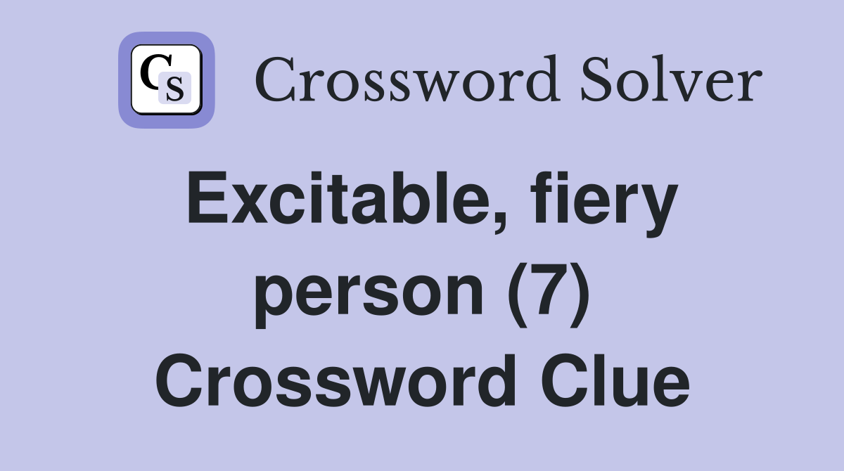 Excitable, fiery person (7) Crossword Clue