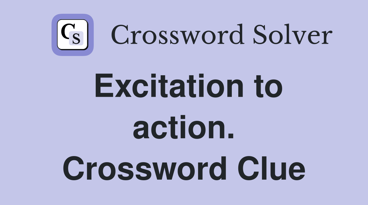 Excitation to action. Crossword Clue