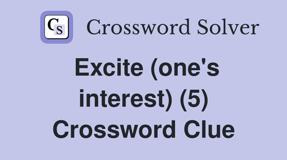 Excite (one's interest) (5) Crossword Clue