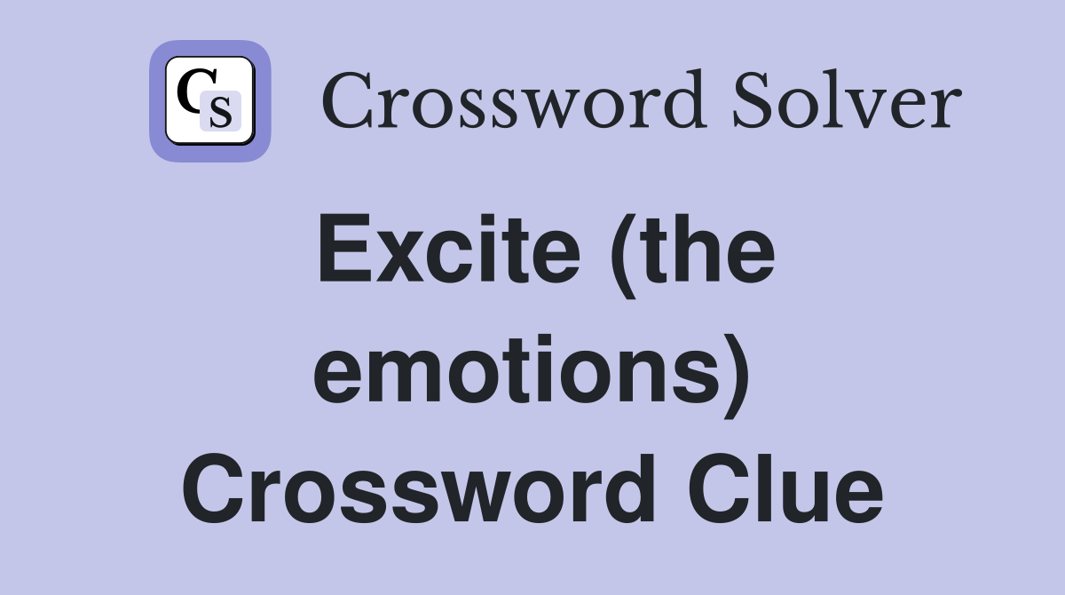 Excite (the emotions) Crossword Clue