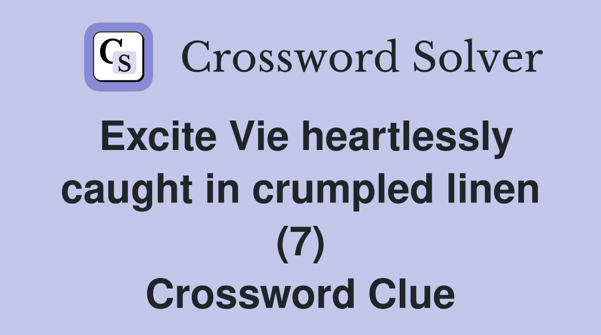 Excite Vie heartlessly caught in crumpled linen (7) Crossword Clue