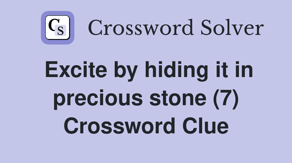 Excite by hiding it in precious stone (7) Crossword Clue