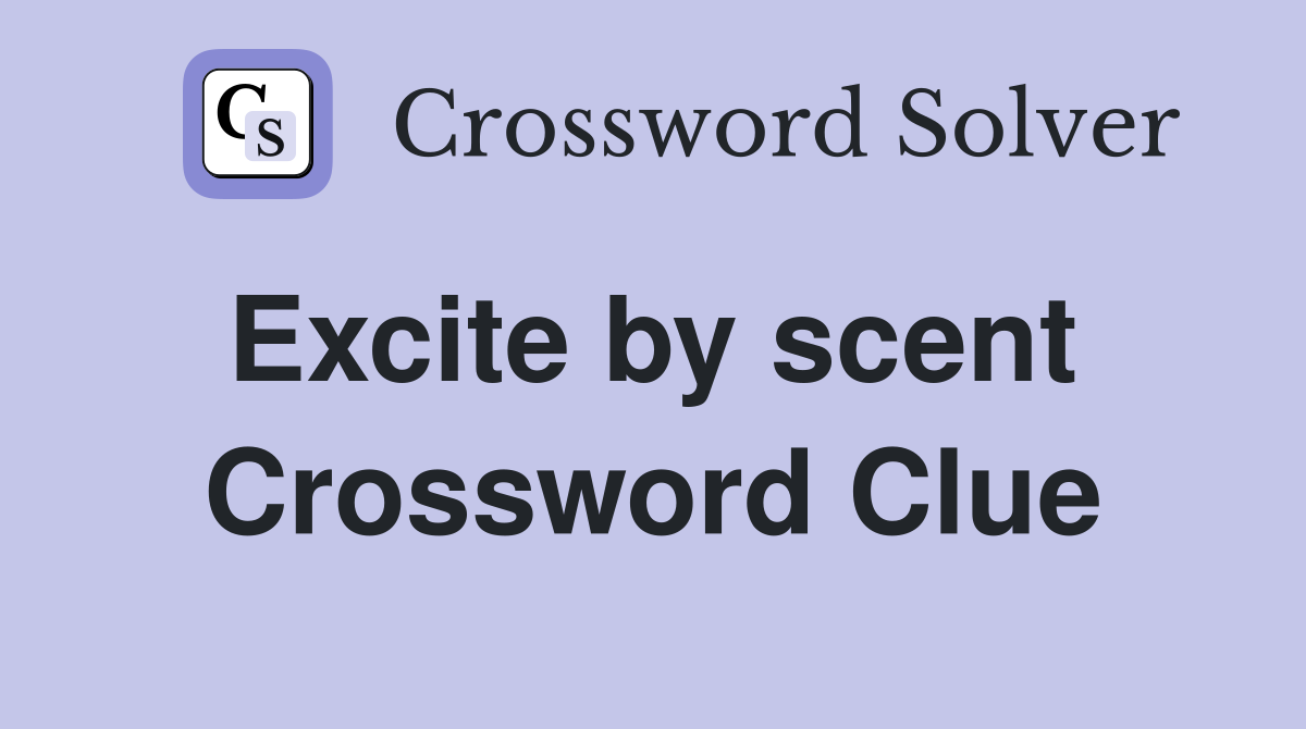 Excite by scent  Crossword Clue