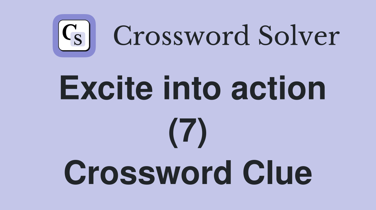 Excite into action (7) Crossword Clue