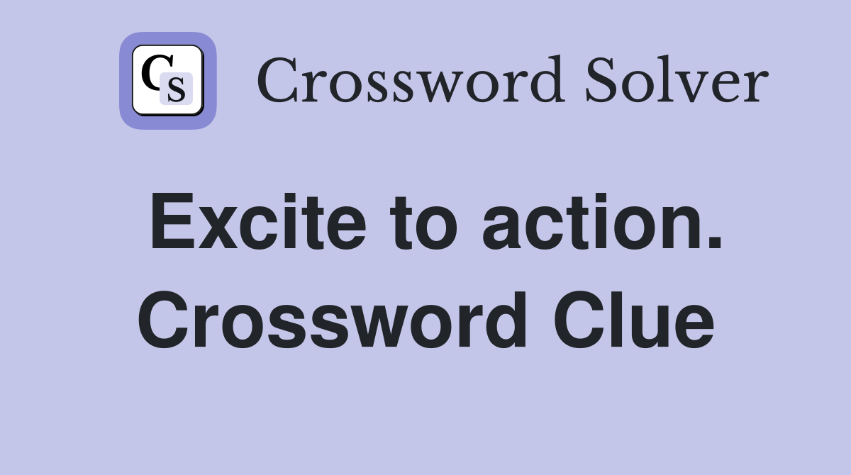 Excite to action. Crossword Clue