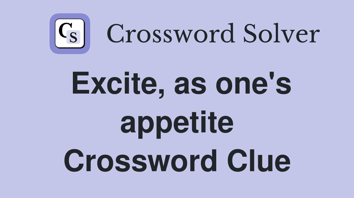 Excite, as one's appetite Crossword Clue