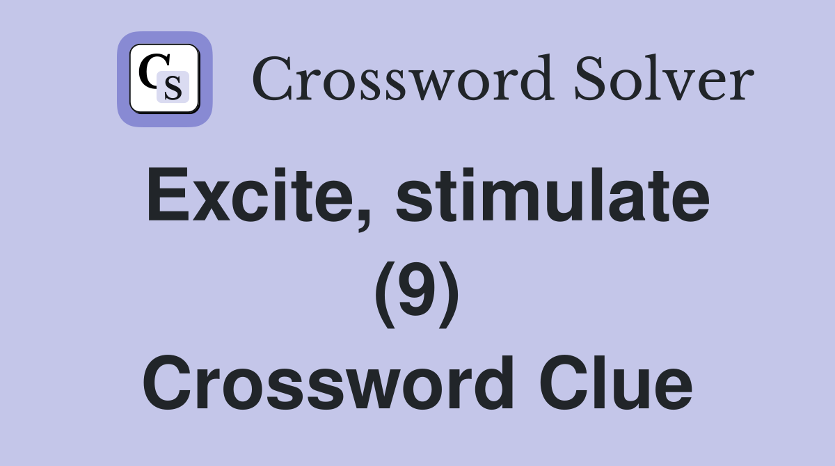 Excite, stimulate (9) Crossword Clue