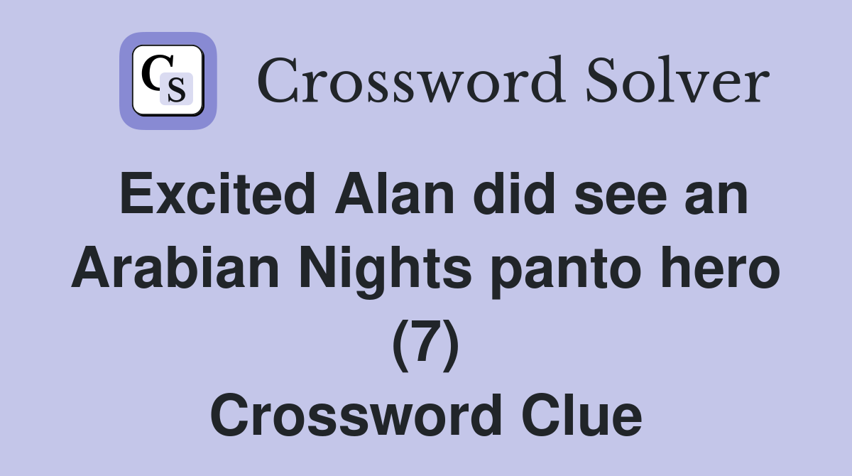 Excited Alan did see an Arabian Nights panto hero (7) Crossword Clue