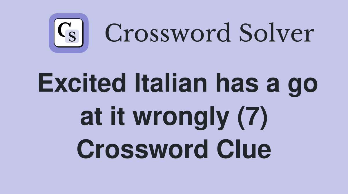 Excited Italian has a go at it wrongly (7) Crossword Clue