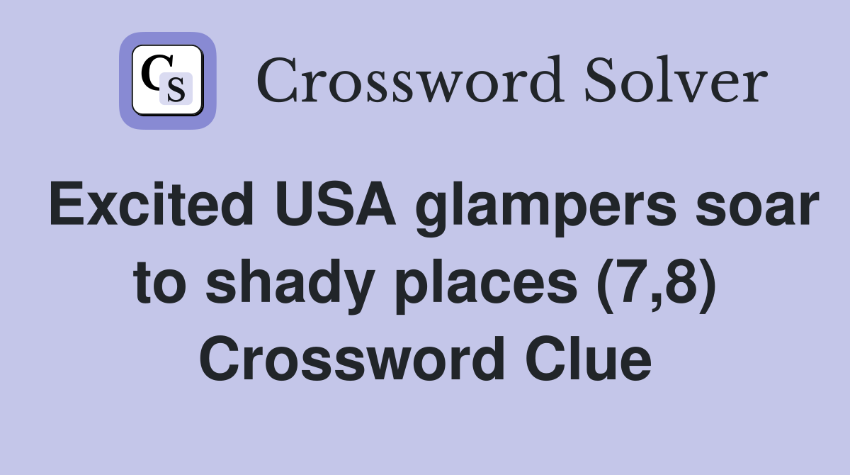 Excited USA glampers soar to shady places (7,8) Crossword Clue