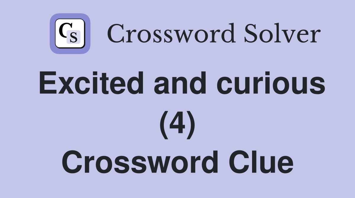 Excited and curious (4) Crossword Clue