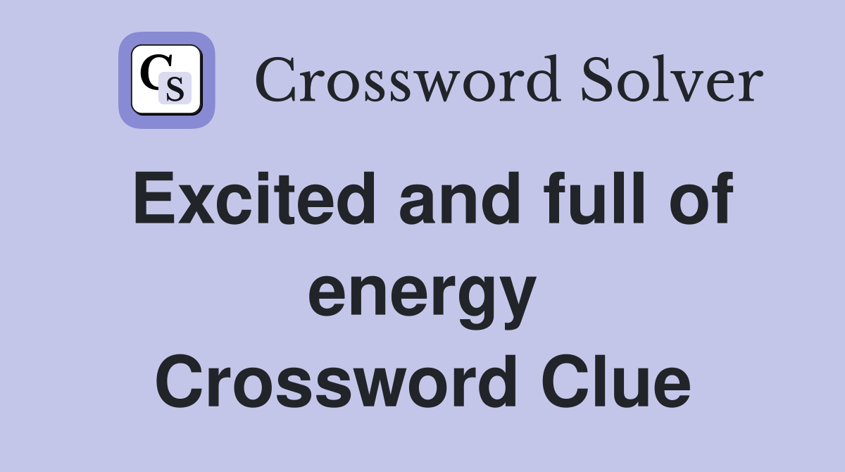 Excited and full of energy Crossword Clue