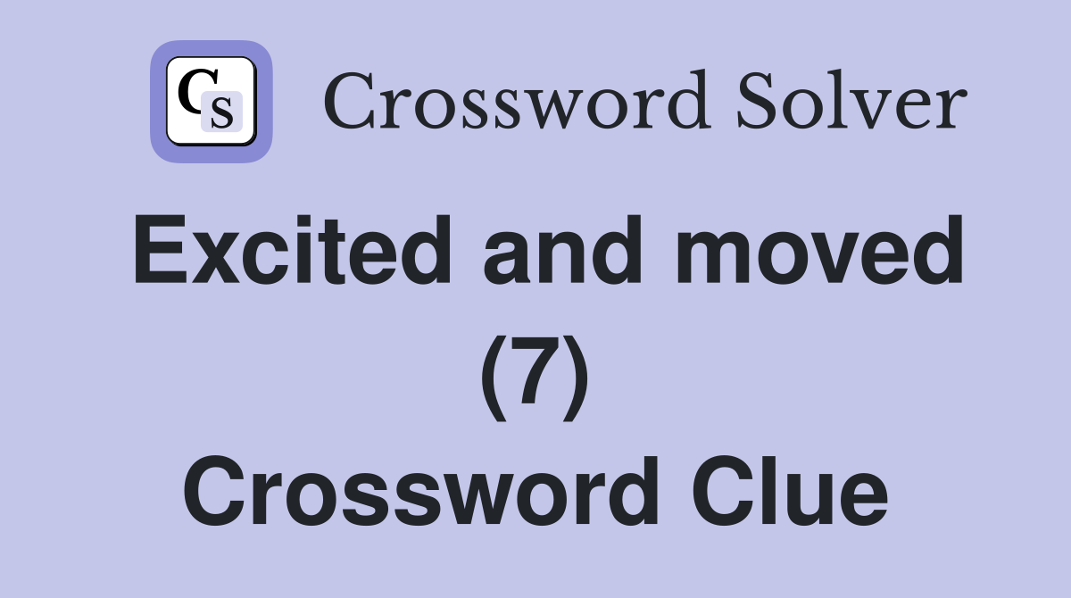 Excited and moved (7) Crossword Clue