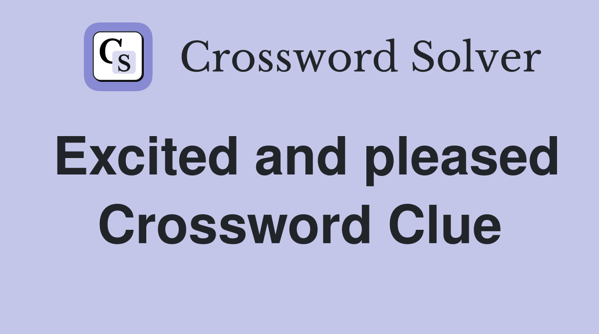 Excited and pleased Crossword Clue