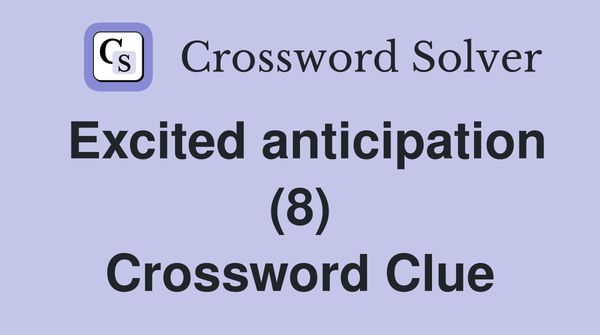 Excited anticipation (8) Crossword Clue
