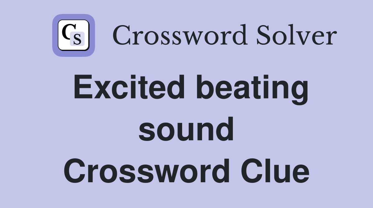 Excited beating sound Crossword Clue