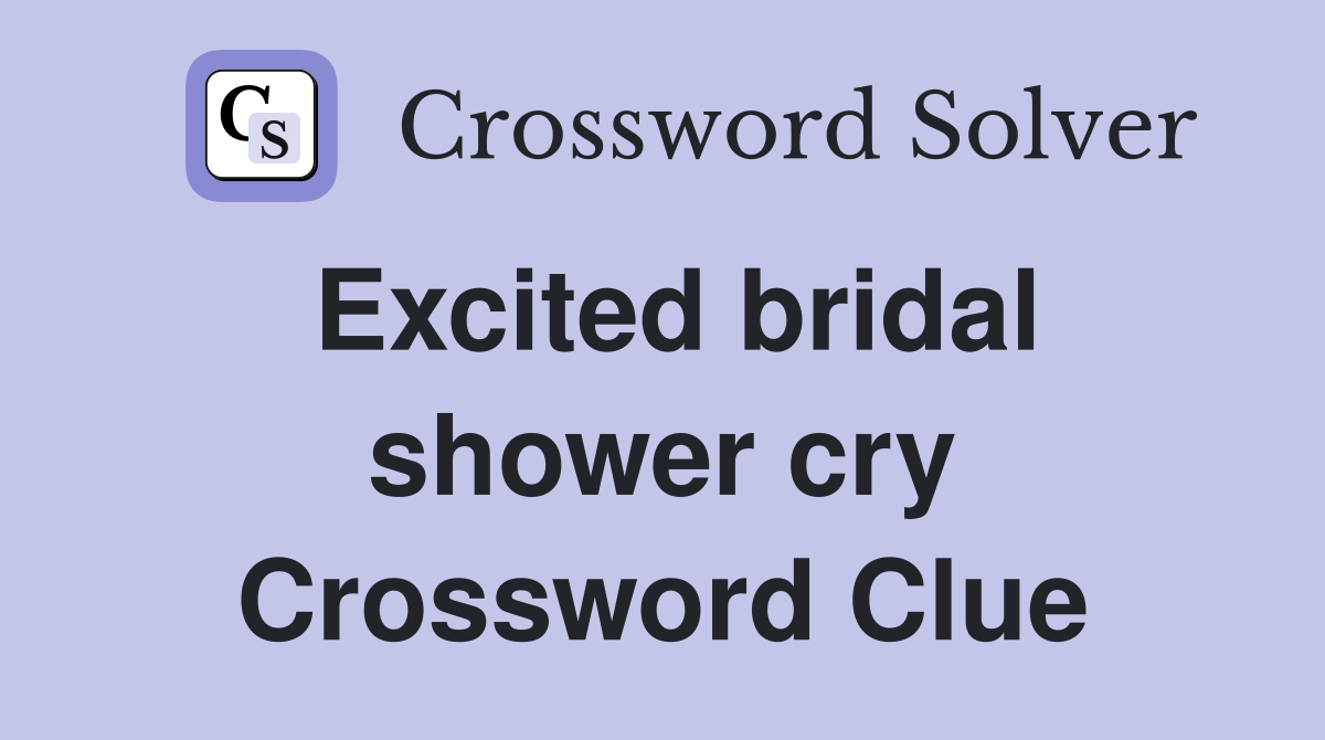 Excited bridal shower cry Crossword Clue