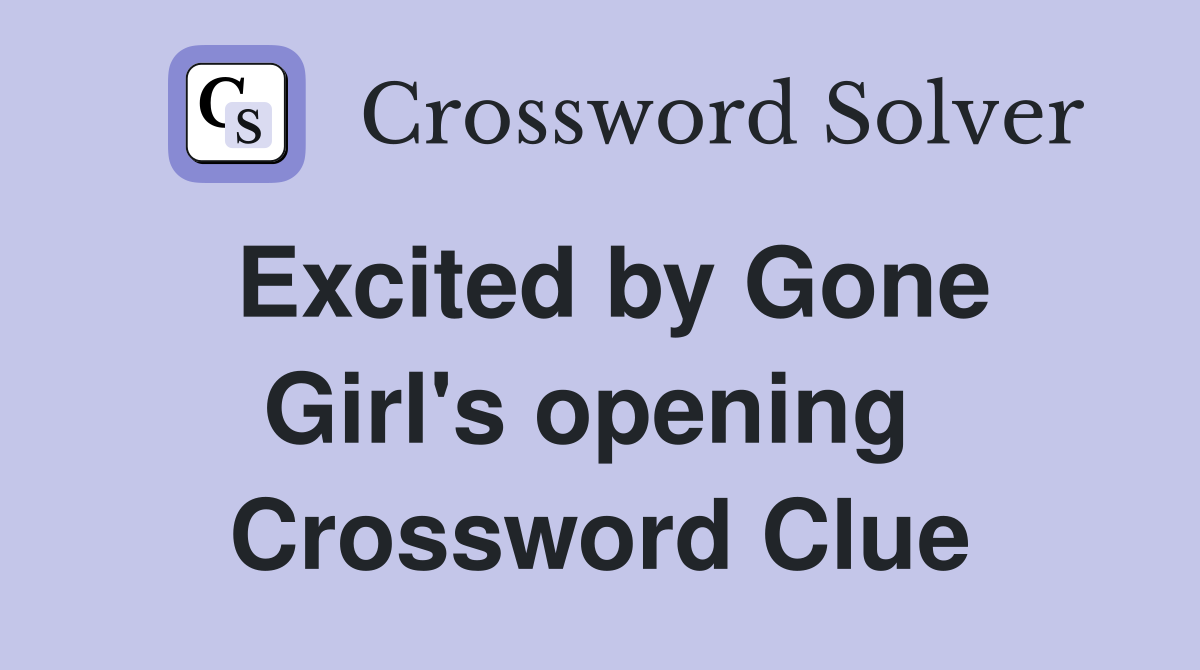Excited by Gone Girl's opening  Crossword Clue