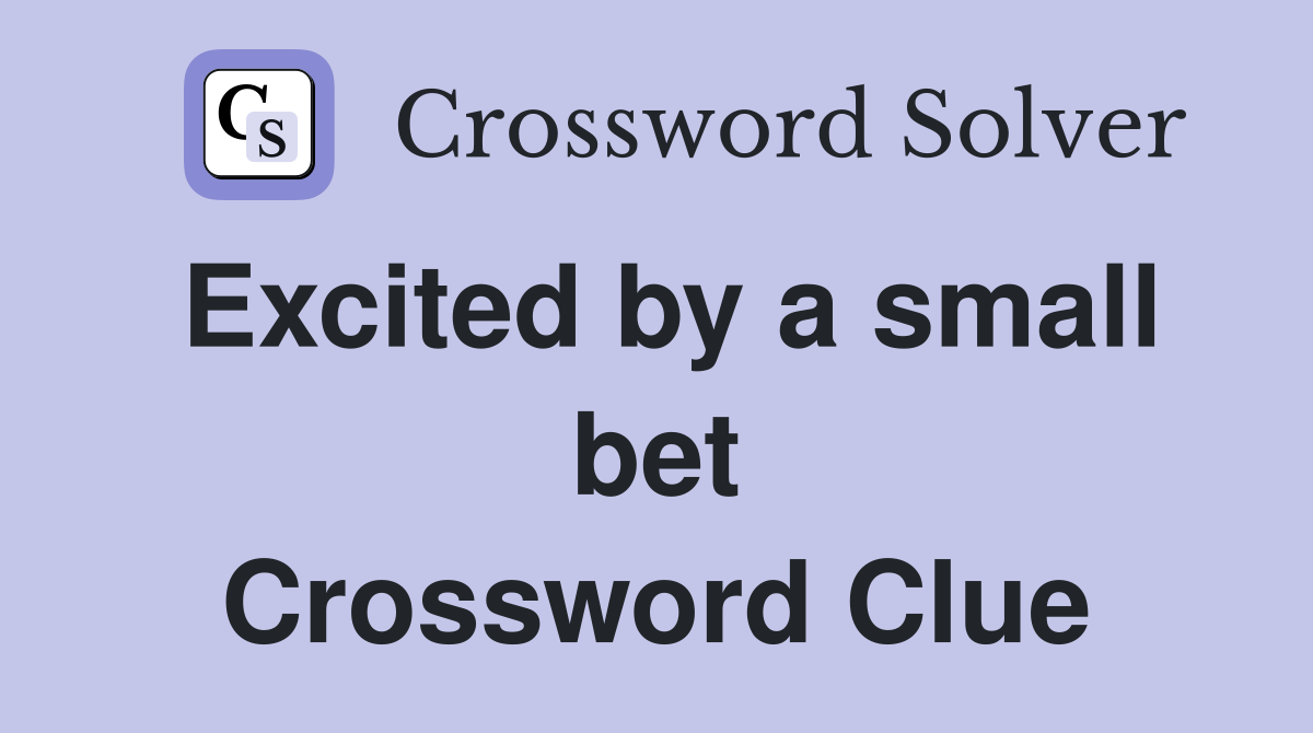 Excited by a small bet Crossword Clue
