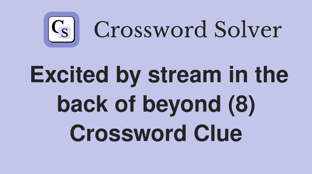Excited by stream in the back of beyond (8) Crossword Clue
