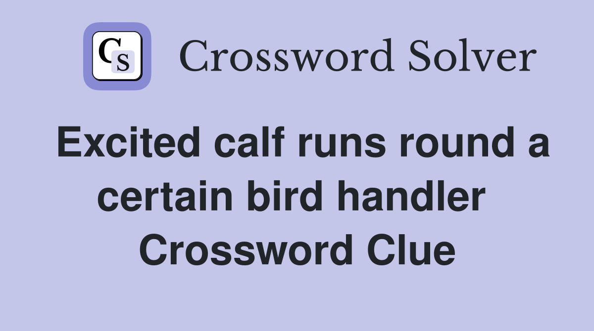 Excited calf runs round a certain bird handler  Crossword Clue