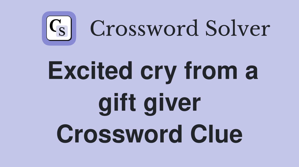 Excited cry from a gift giver Crossword Clue