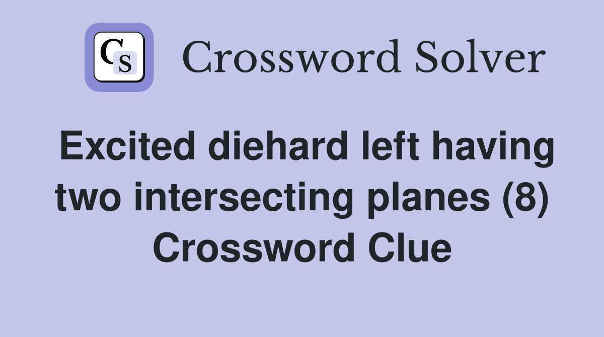 Excited diehard left having two intersecting planes (8) Crossword Clue