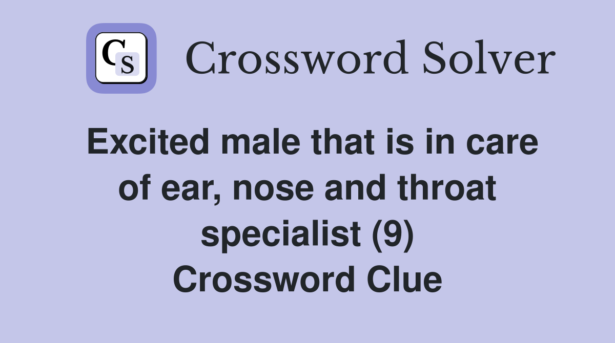 Excited male that is in care of ear, nose and throat specialist (9) Crossword Clue