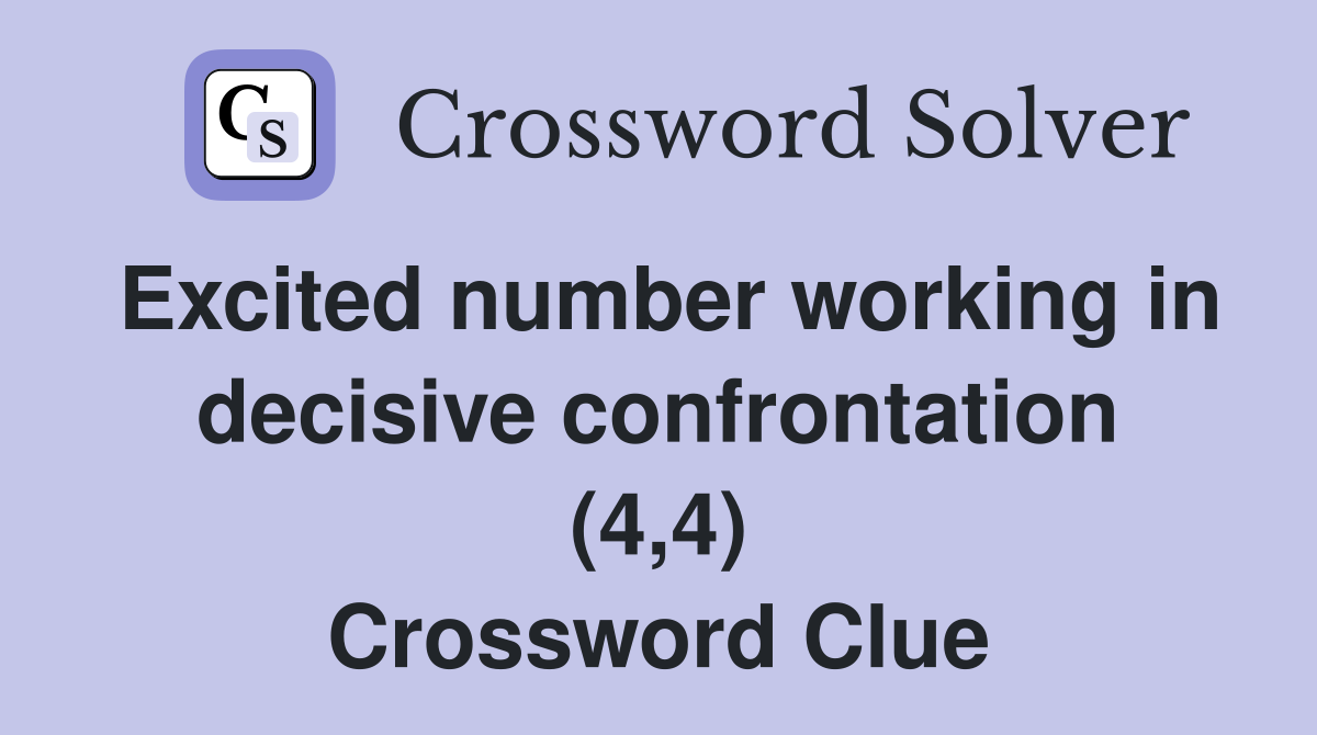 Excited number working in decisive confrontation (4,4) Crossword Clue