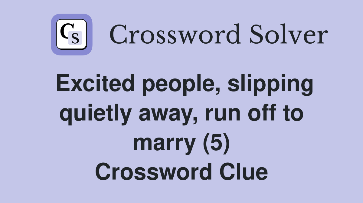 Excited people, slipping quietly away, run off to marry (5) Crossword Clue