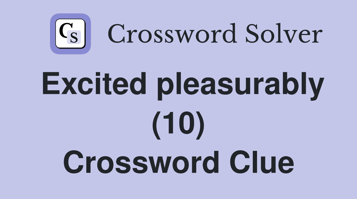 Excited pleasurably (10) Crossword Clue