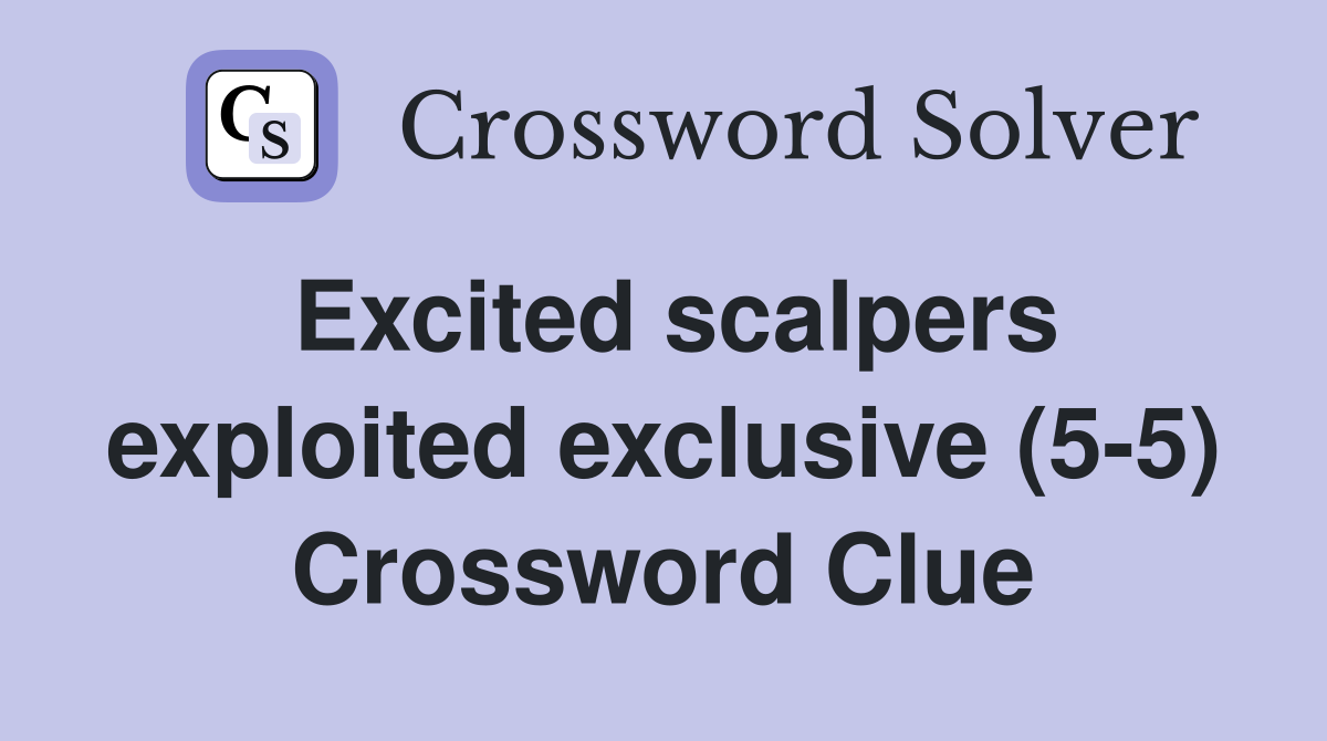 Excited scalpers exploited exclusive (5-5) Crossword Clue