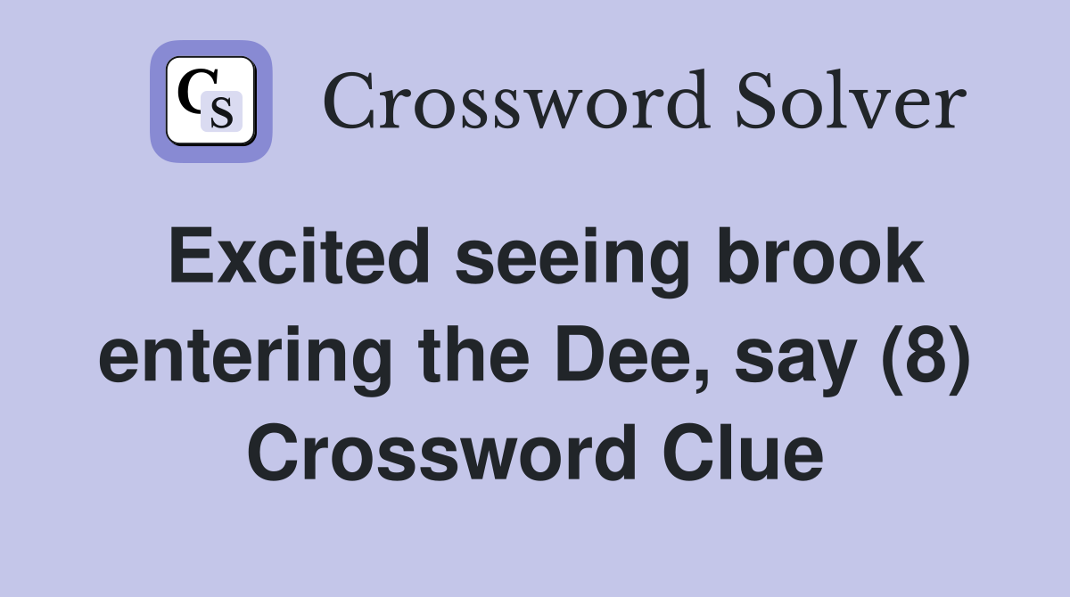 Excited seeing brook entering the Dee, say (8) Crossword Clue