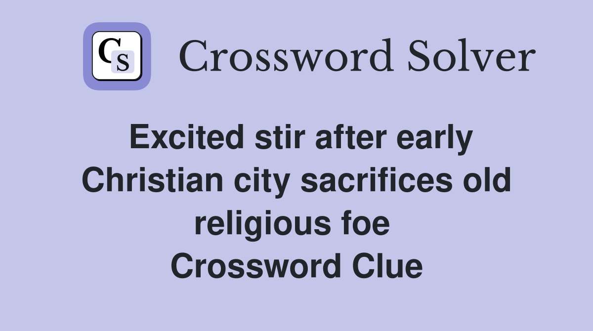 Excited stir after early Christian city sacrifices old religious foe  Crossword Clue