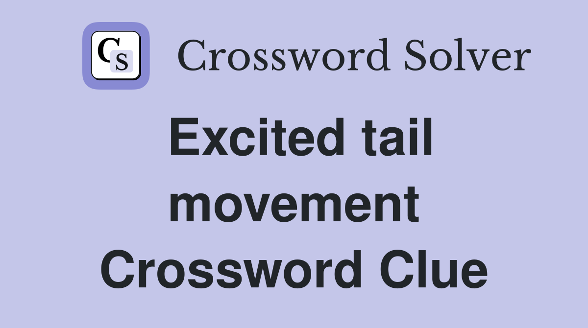 Excited tail movement Crossword Clue