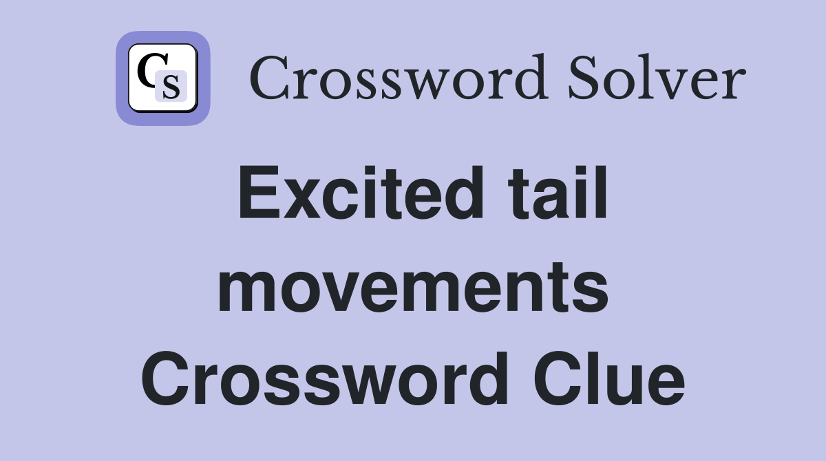 Excited tail movements Crossword Clue