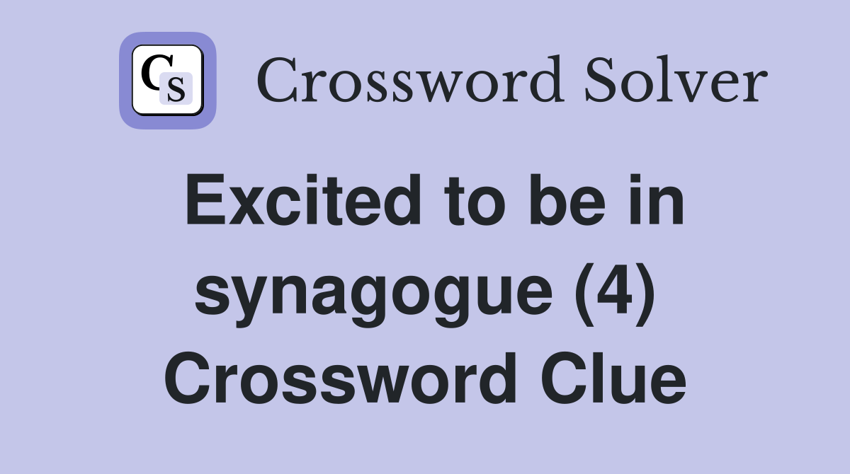 Excited to be in synagogue (4) Crossword Clue