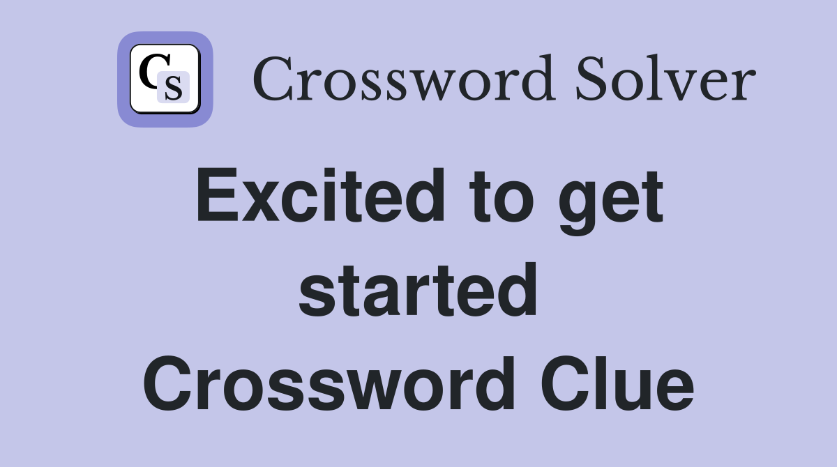 Excited to get started Crossword Clue