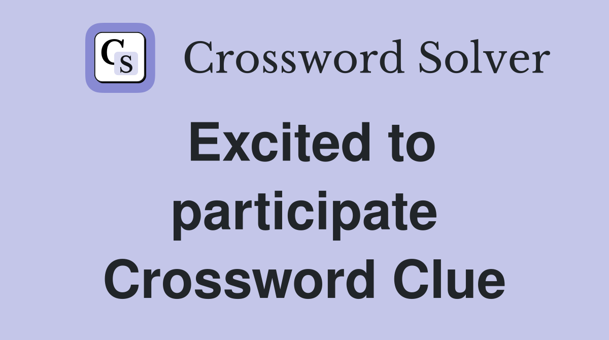 Excited to participate Crossword Clue